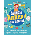 Speech Therapy for Toddlers: 151 Activities and Games for Optimal Language Development