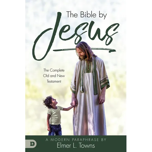 The Bible by Jesus: A Modern Paraphrase by Elmer L. Towns