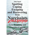 Spotting, Coping, Escaping and Recovering from Narcissists: Love Bombing and Coercive Control