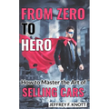 From Zero to Hero: How to Master the Art of SELLING CARS