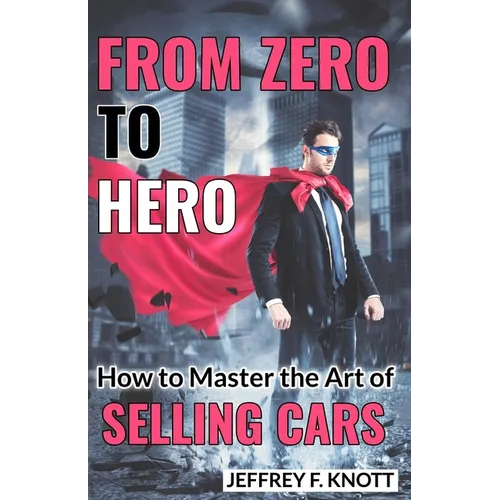 From Zero to Hero: How to Master the Art of SELLING CARS