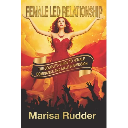Female Led Relationship: The Couple's Guide to Female Dominance and Male Submission