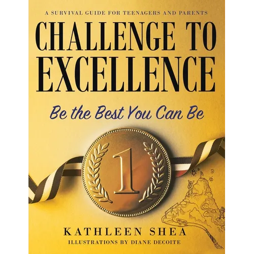 Challenge to Excellence: A Survival Guide for Teenagers and Parents