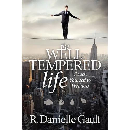 The Well-Tempered Life: Coach Yourself to Wellness