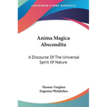 Anima Magica Abscondita: A Discourse Of The Universal Spirit Of Nature