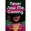 Never Saw Me Coming: How I Outsmarted the FBI and the Entire Banking System--And Pocketed $40 Million