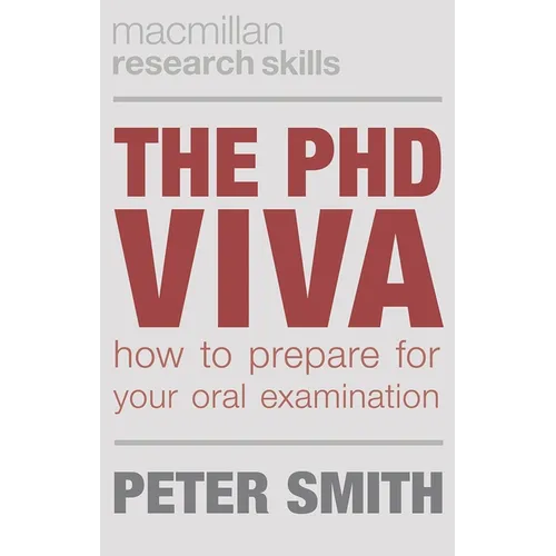 The PhD Viva: How to Prepare for Your Oral Examination