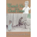 Weren't No Good Times: Personal Accounts of Slavery in Alabama