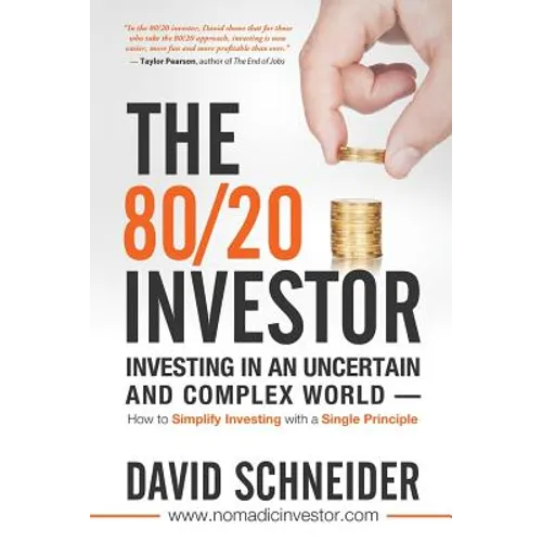 The 80/20 Investor: Investing in an Uncertain and Complex World - How to Simplify Investing with a Single Principle