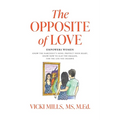 The Opposite of Love: Empowers Women: Know the Narcissist's Mind, Protect Your Heart, Know How to Slay the Dragon, for the Life You Deserve