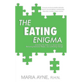 The Eating Enigma: Unlocking the Gates to a Secret Garden, Removing Emotional Weeds, and Cultivating Change