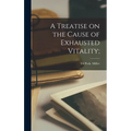 A Treatise on the Cause of Exhausted Vitality;