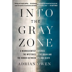 Into the Gray Zone: A Neuroscientist Explores the Mysteries of the Brain and the Border Between Life and Death - Paperback