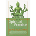 Work as a Spiritual Practice: A Practical Buddhist Approach to Inner Growth and Satisfaction on the Job