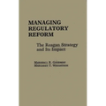 Managing Regulatory Reform: The Reagan Strategy and Its Impact