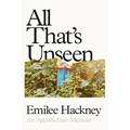 All That's Unseen: An Appalachian Memoir