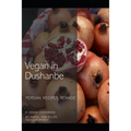 Vegan in Dushanbe: Persian Recipes Remade