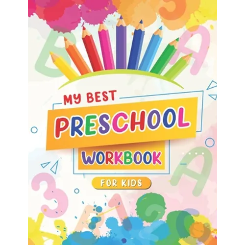 My Best Preschool Workbook For Kids: Color By Number And Alphabet Activity Book For Children Ages 3-8