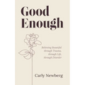 Good Enough: Believing Beautiful through Trauma, through Life, through Disorder