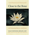 Close to the Bone: Life-Threatening Illness as a Soul Journey