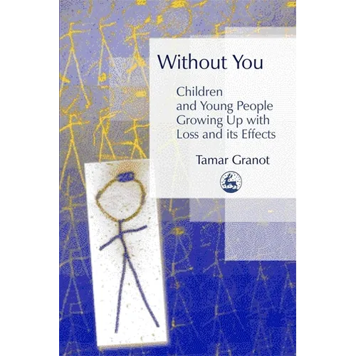 Without You - Children and Young People Growing Up with Loss and Its Effects