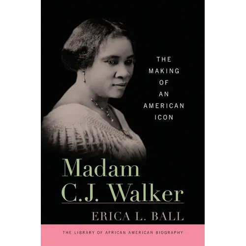 Madam C. J. Walker: The Making of an American Icon