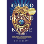 Behind and Beyond the Badge: Stories from the Village of First Responders with Cops, Firefighters, Dispatchers, Forensics, and Victim Advocates - Hardcover