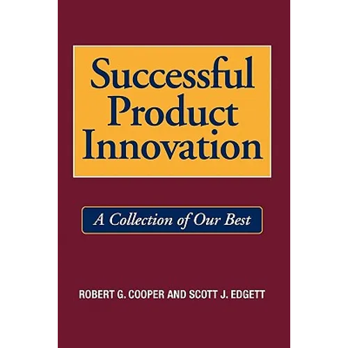 Successful Product Innovation: A Collection of Our Best