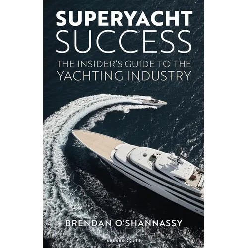 Superyacht Success: The Insider's Guide to the Yachting Industry