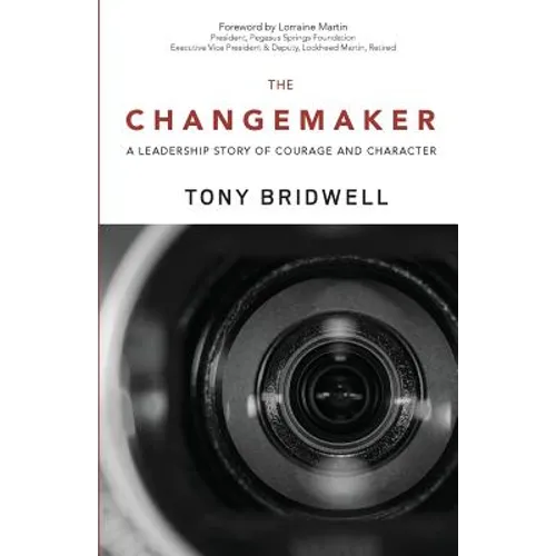 The Changemaker: A Leadership Story of Courage and Character