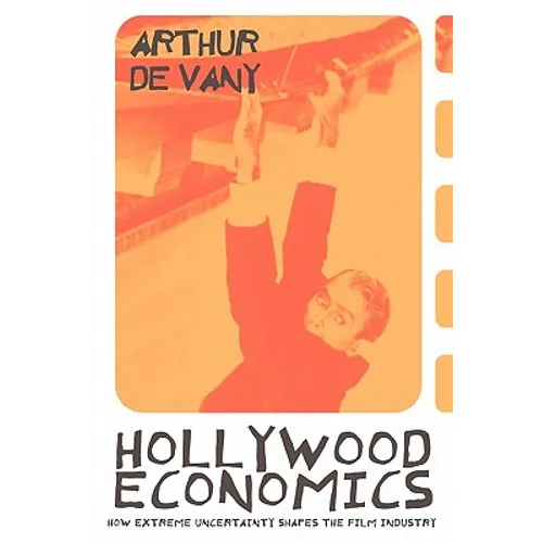 Hollywood Economics: How Extreme Uncertainty Shapes the Film Industry
