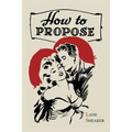 How to Propose: 365 Ways to Pop the Question