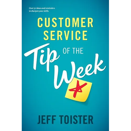 Customer Service Tip of the Week: Over 52 ideas and reminders to sharpen your skills