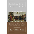 The Life and Death of Dr. Martin Luther