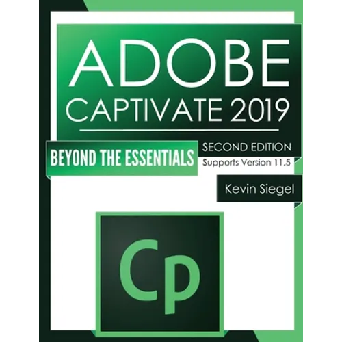 Adobe Captivate 2019: Beyond The Essentials (2nd Edition)