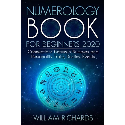 NUMEROLOGY BOOK For Beginners 2020: Connections Between Numbers and Personality Traits, Destiny, Events