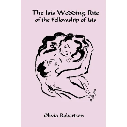 The Isis Wedding Rite: of the Fellowship of Isis