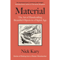 Material: The Art of Handcrafting Beautiful Objects in a Digital Age
