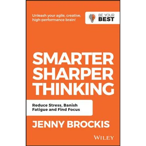 Smarter, Sharper Thinking: Reduce Stress, Banish Fatigue and Find Focus