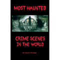 Most Haunted Crime Scenes In The World