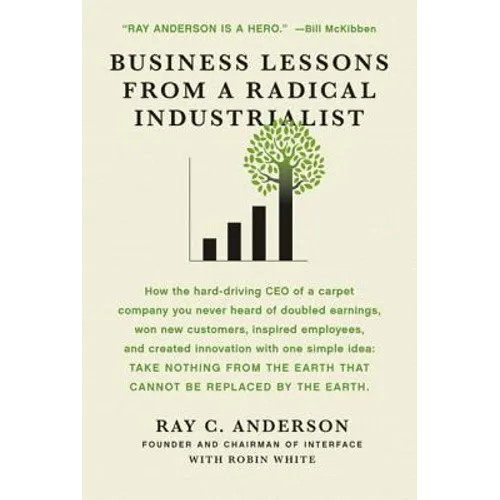 Business Lessons from a Radical Industrialist: How a CEO Doubled Earnings, Inspired Employees and Created Innovation from One Simple Idea