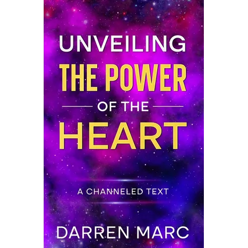 Unveiling The Power of the Heart: A Channeled Text