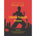 Liberate Yourself!: How to Think Like Bruce Lee Workbook
