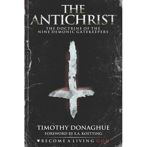 The Antichrist: The Doctrine of the Nine Demonic Gatekeepers