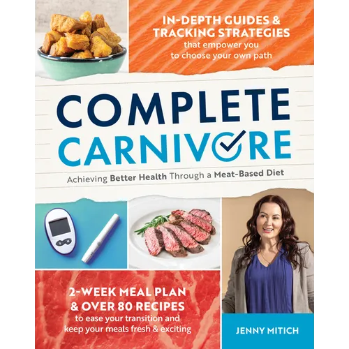 Complete Carnivore: Achieving Better Health Through a Meat-Based Diet