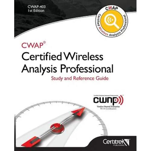 Cwap-403 Certified Wireless Analysis Professional (Black & White): Study and Reference Guide