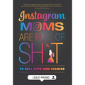 Instagram Moms are Full of Sh*t: To Hell With Mom Shaming