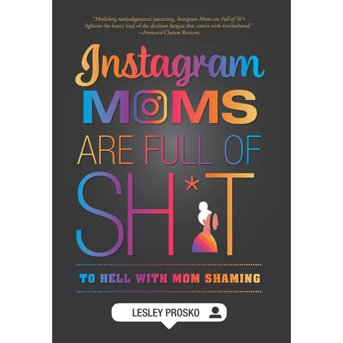 Instagram Moms are Full of Sh*t: To Hell With Mom Shaming