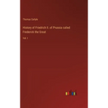 History of Friedrich II. of Prussia called Frederick the Great: Vol. I