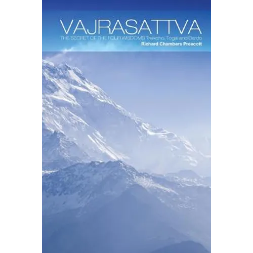 Vajrasattva: The Secret of the Four Wisdoms Trekcho, Togal and Bardo
